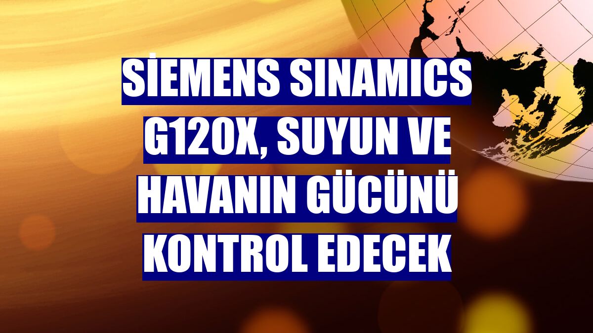 Siemens SINAMICS G120X, suyun ve havanın gücünü kontrol edecek