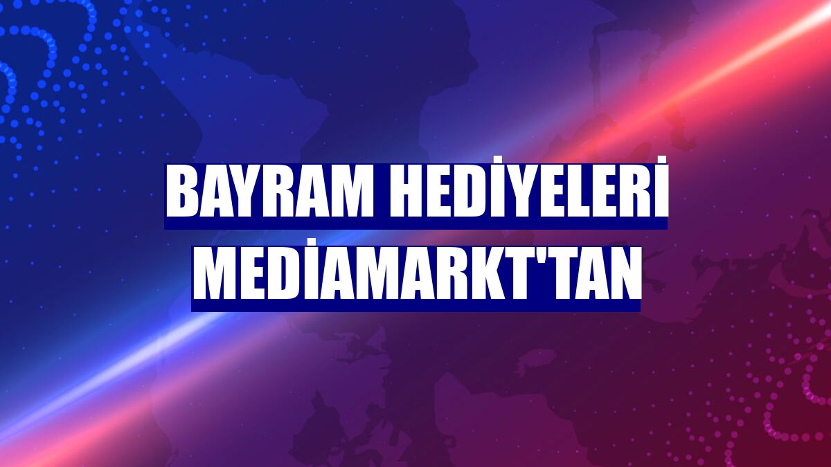 Bayram hediyeleri MediaMarkt'tan