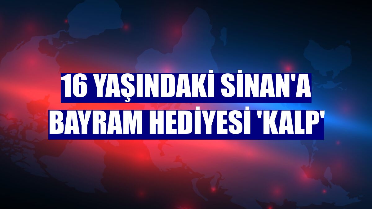 16 yaşındaki Sinan'a bayram hediyesi 'kalp'