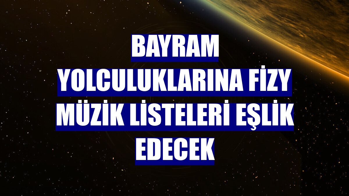 Bayram yolculuklarına fizy müzik listeleri eşlik edecek