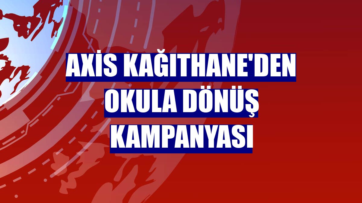 Axis Kağıthane'den okula dönüş kampanyası