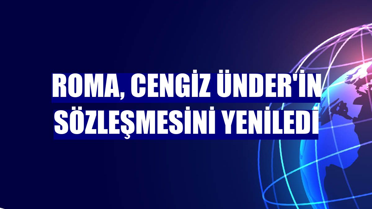 Roma, Cengiz Ünder'in sözleşmesini yeniledi