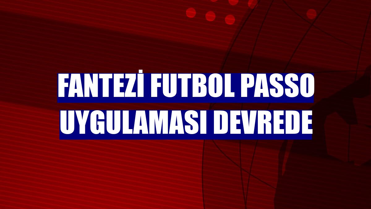 Fantezi Futbol Passo uygulaması devrede