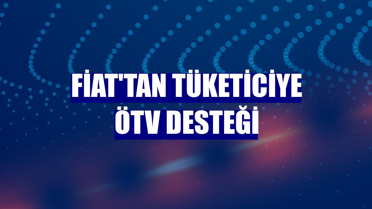 Fiat'tan tüketiciye ÖTV desteği