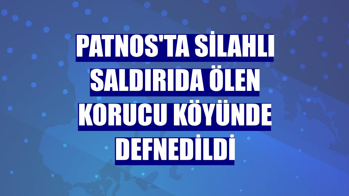 Patnos'ta silahlı saldırıda ölen korucu köyünde defnedildi
