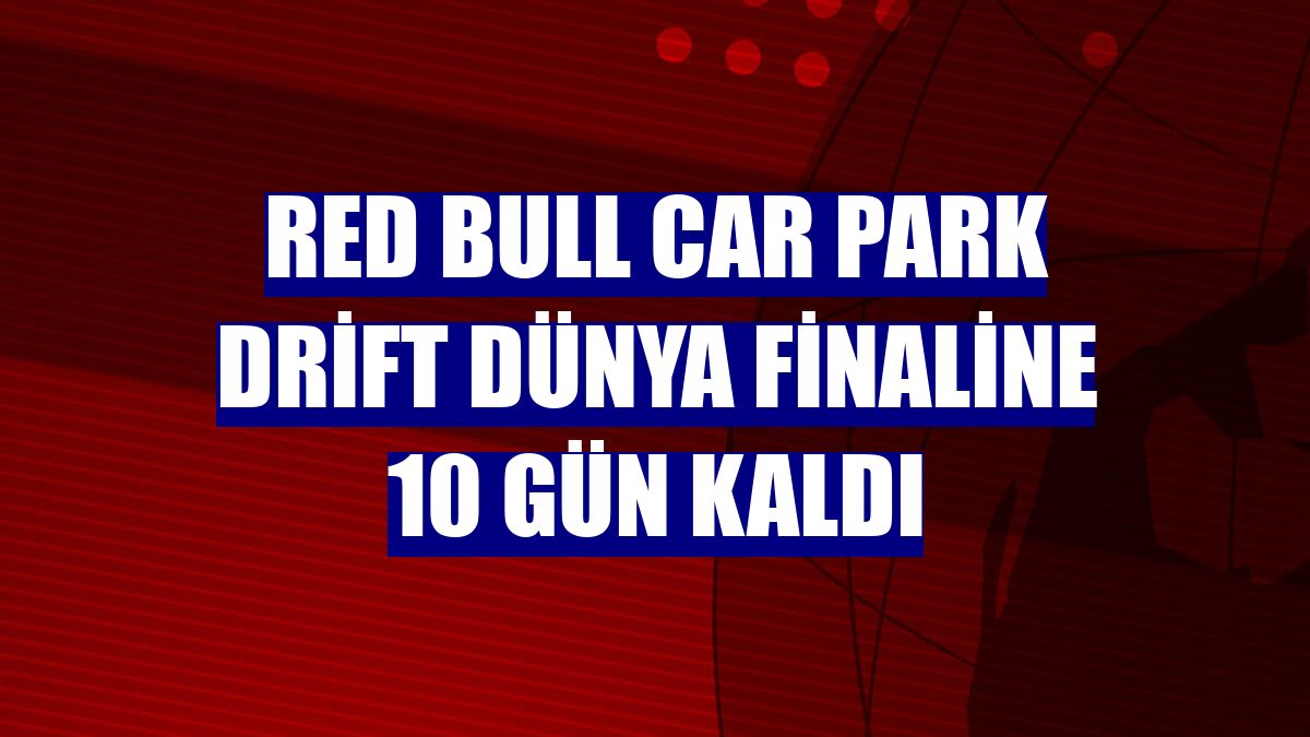 Red Bull Car Park Drift Dünya Finaline 10 gün kaldı