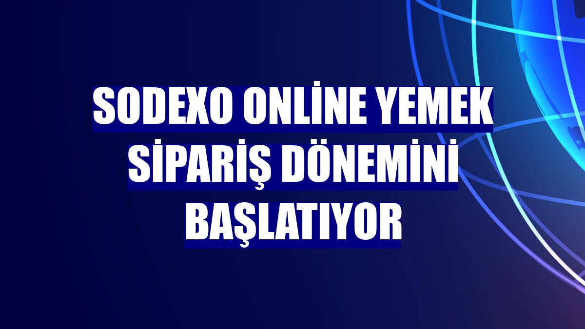 Sodexo online yemek sipariş dönemini başlatıyor