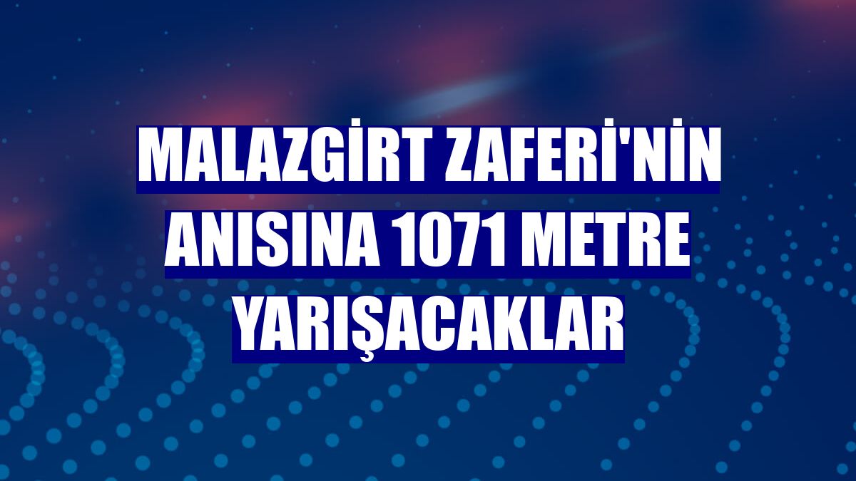 Malazgirt Zaferi'nin anısına 1071 metre yarışacaklar
