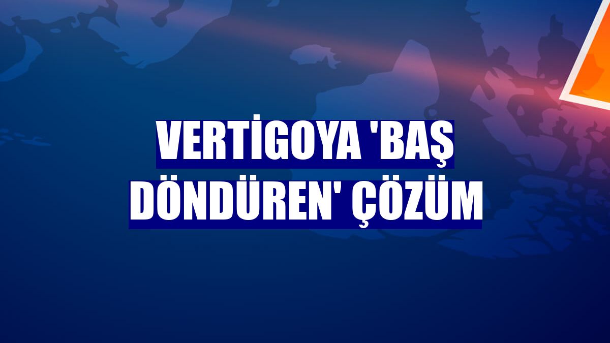 Vertigoya 'baş döndüren' çözüm