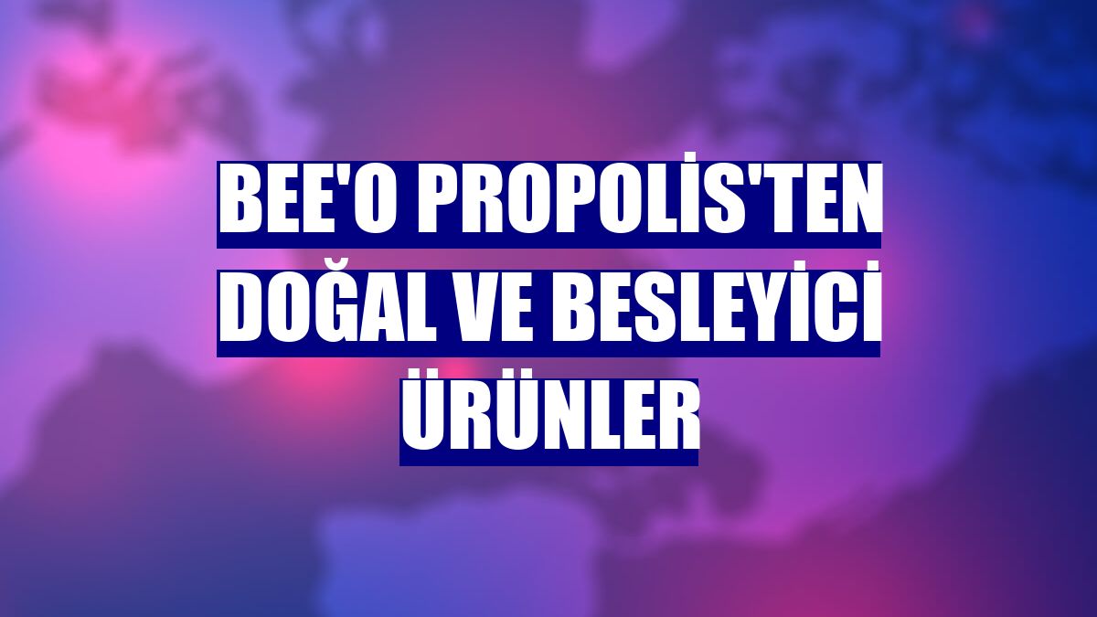 Bee'o Propolis'ten doğal ve besleyici ürünler