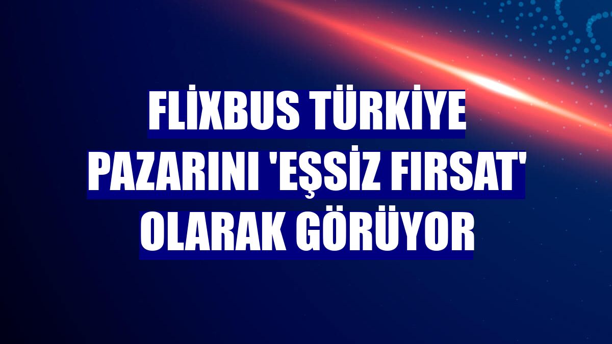 FlixBus Türkiye pazarını 'eşsiz fırsat' olarak görüyor