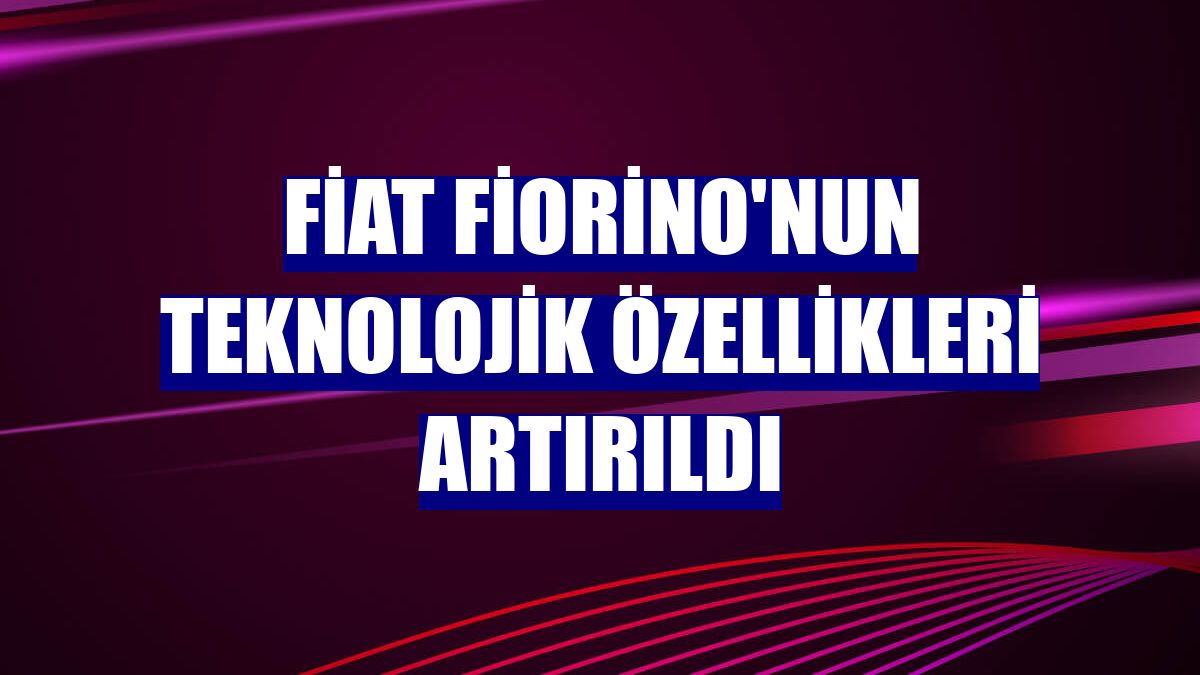 Fiat Fiorino'nun teknolojik özellikleri artırıldı