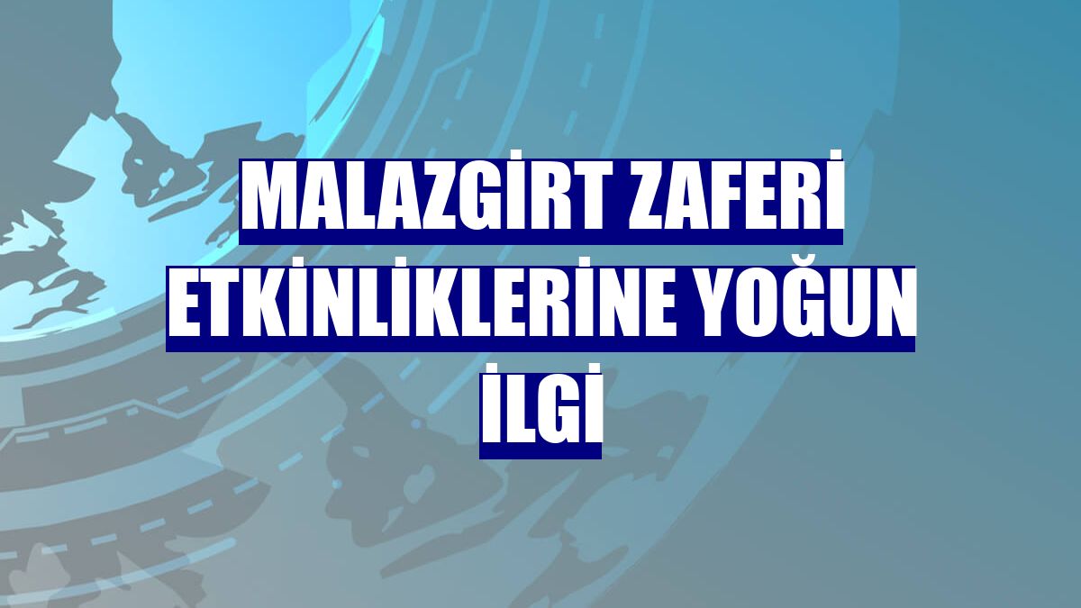 Malazgirt Zaferi etkinliklerine yoğun ilgi