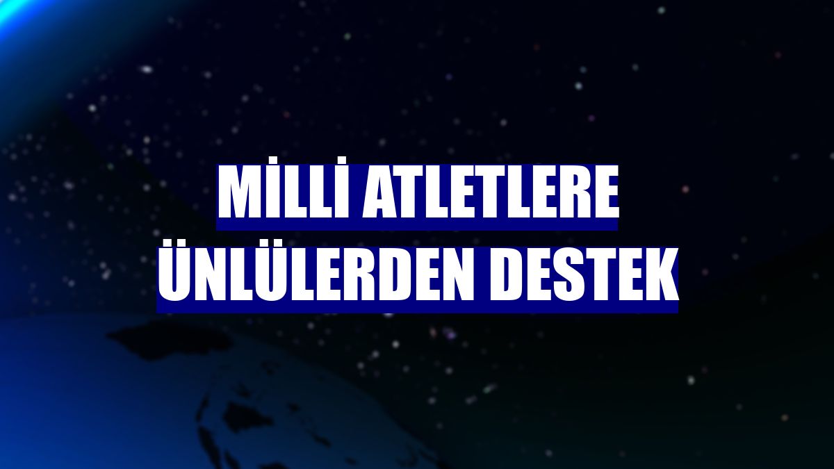 Milli atletlere ünlülerden destek