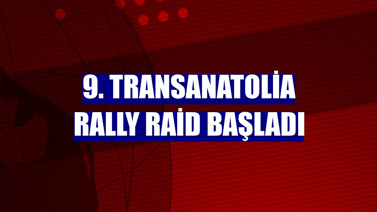 9. Transanatolia Rally Raid başladı