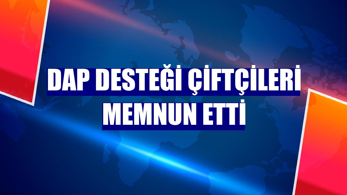 DAP desteği çiftçileri memnun etti