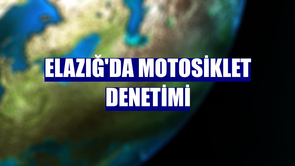 Elazığ'da motosiklet denetimi