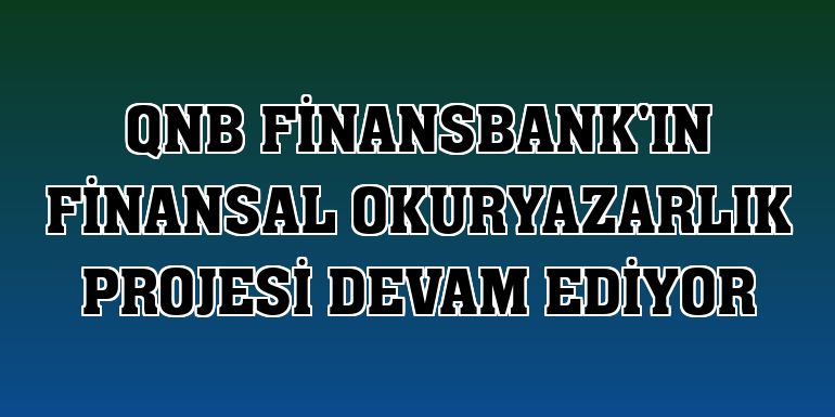 QNB Finansbank'ın Finansal Okuryazarlık projesi devam ediyor