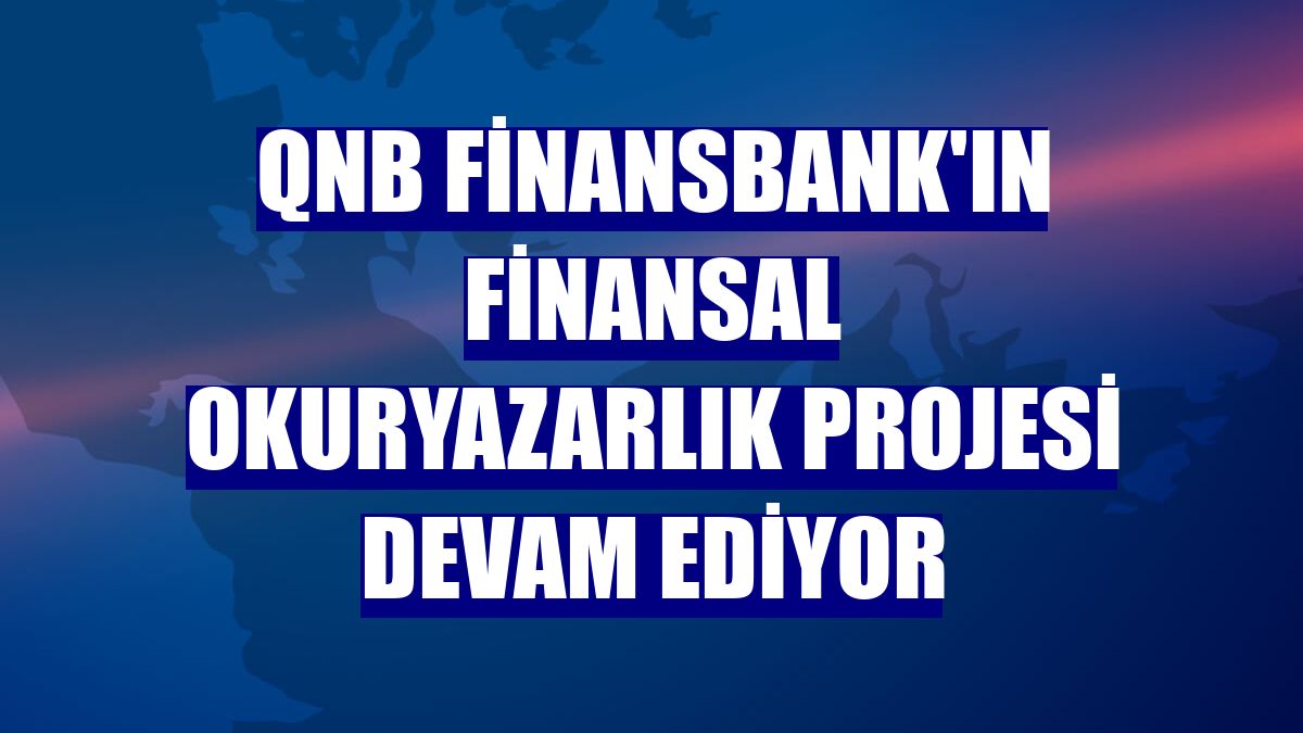 QNB Finansbank'ın Finansal Okuryazarlık projesi devam ediyor