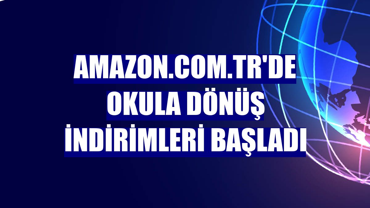 Amazon.com.tr'de okula dönüş indirimleri başladı