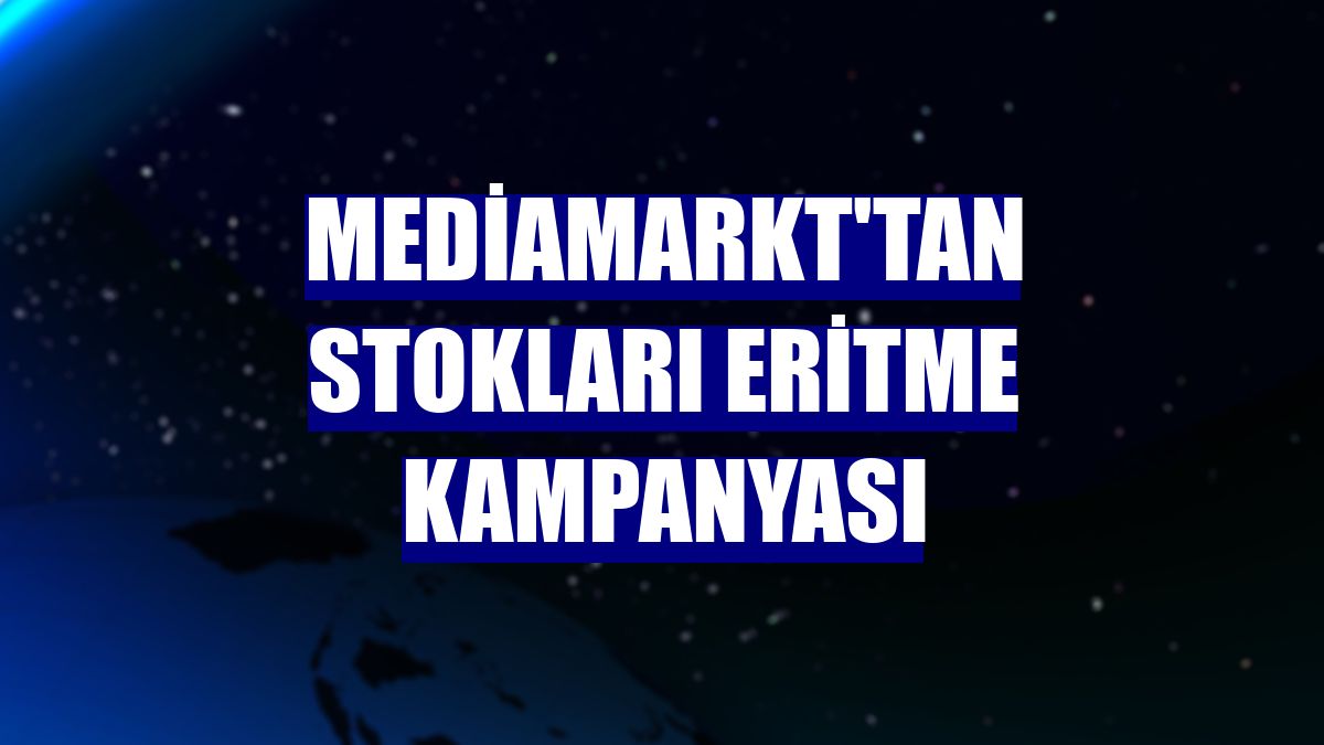 MediaMarkt'tan stokları eritme kampanyası