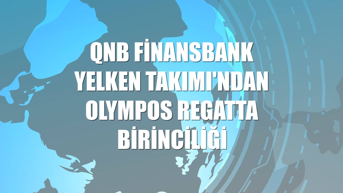 QNB Finansbank Yelken Takımı'ndan Olympos Regatta birinciliği