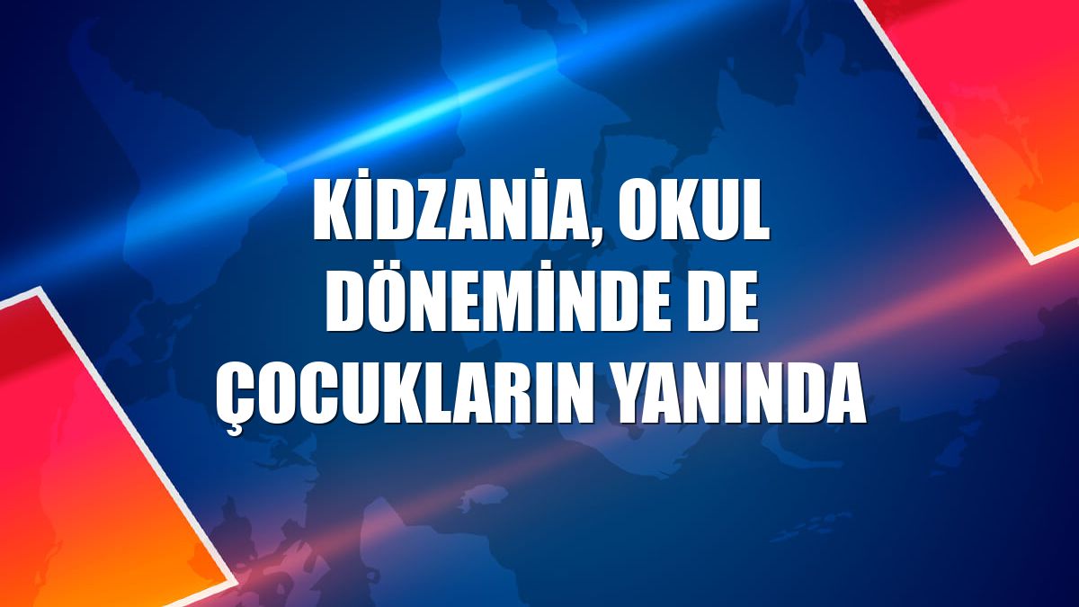 KidZania, okul döneminde de çocukların yanında