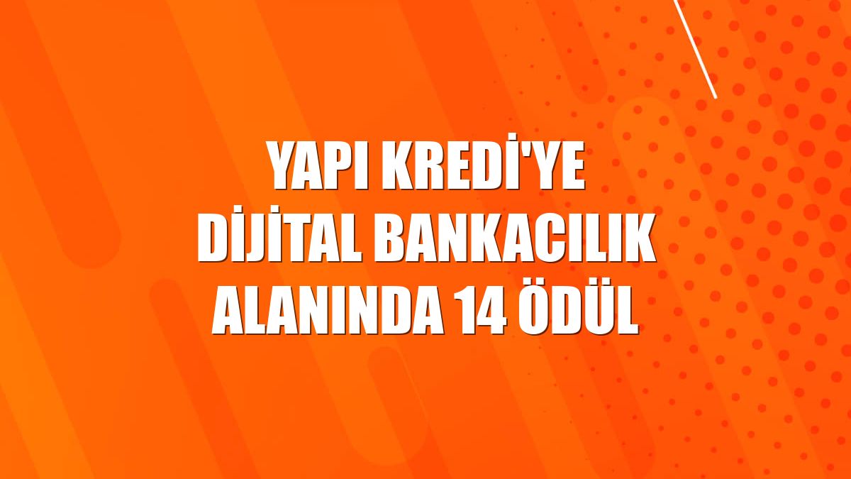 Yapı Kredi'ye dijital bankacılık alanında 14 ödül