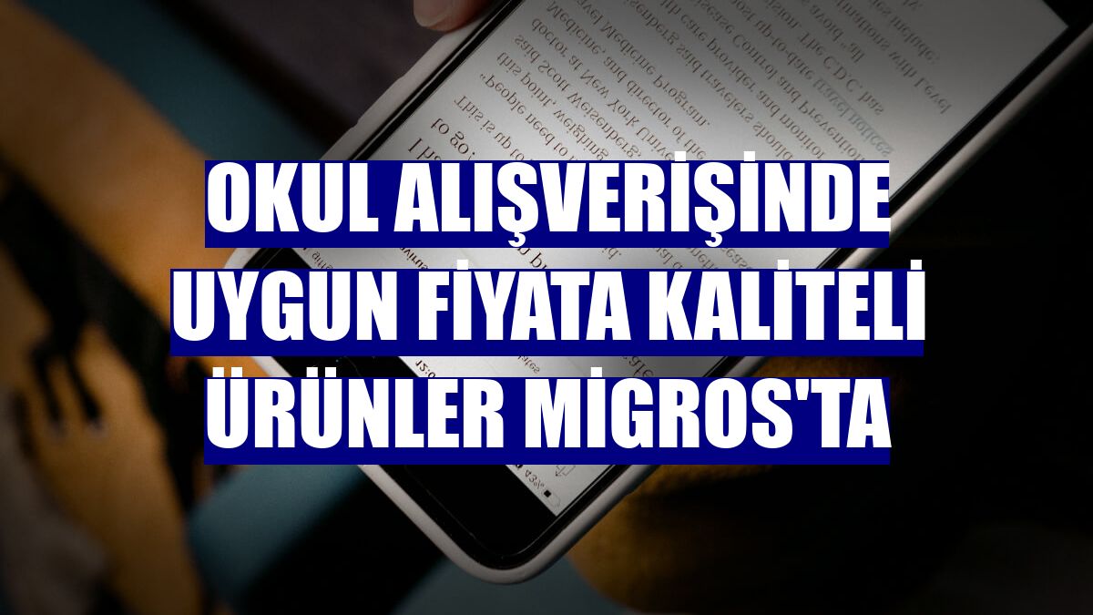 Okul alışverişinde uygun fiyata kaliteli ürünler Migros'ta