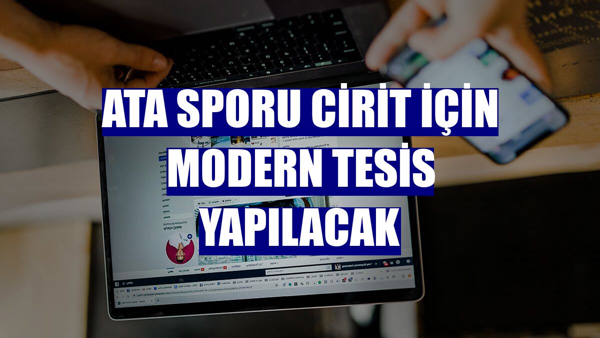 Ata sporu cirit için modern tesis yapılacak