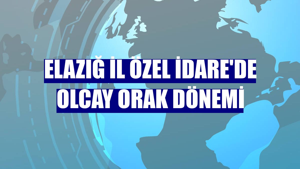 Elazığ İl Özel İdare'de Olcay Orak dönemi