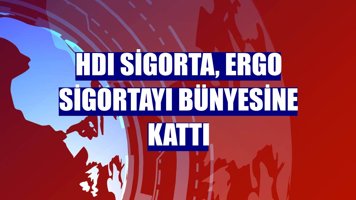 HDI Sigorta, ERGO Sigortayı bünyesine kattı