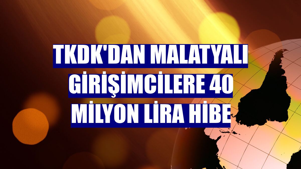 TKDK'dan Malatyalı girişimcilere 40 milyon lira hibe