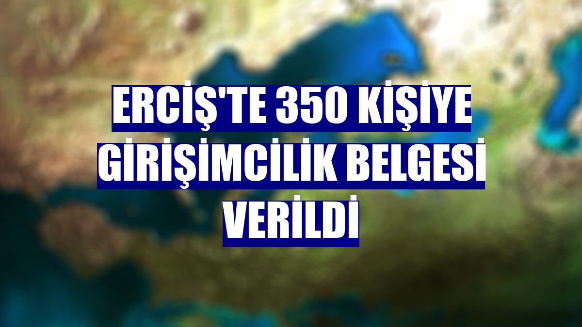 Erciş'te 350 kişiye girişimcilik belgesi verildi