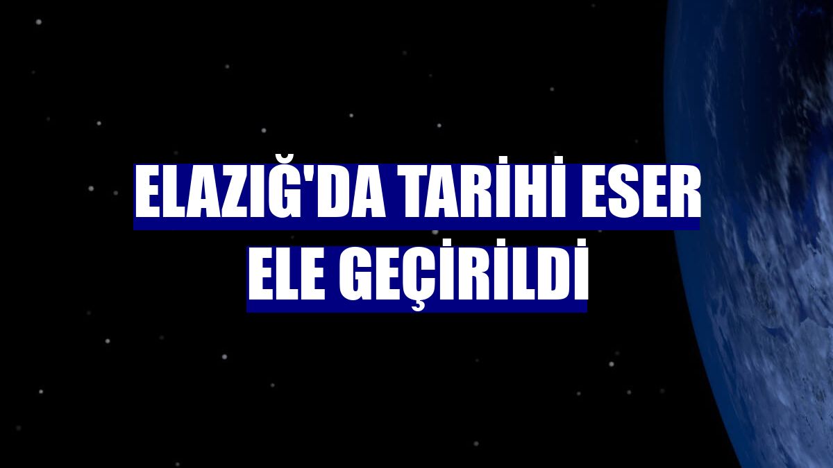 Elazığ'da tarihi eser ele geçirildi