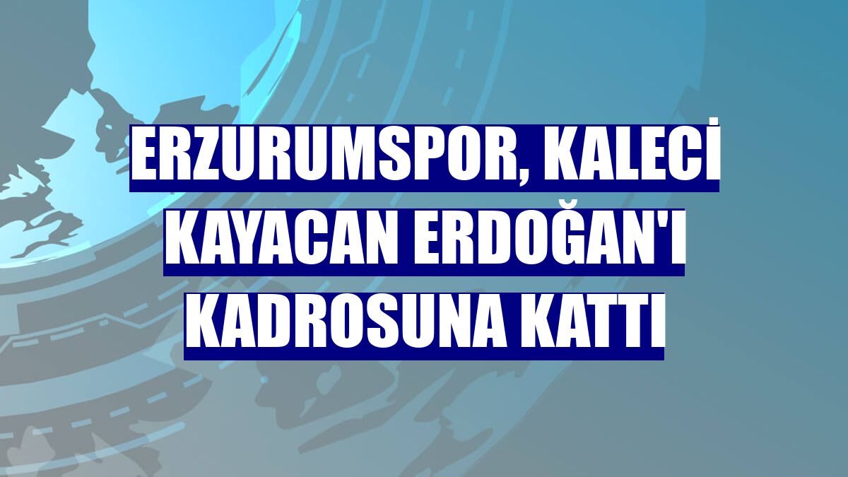Erzurumspor, kaleci Kayacan Erdoğan'ı kadrosuna kattı