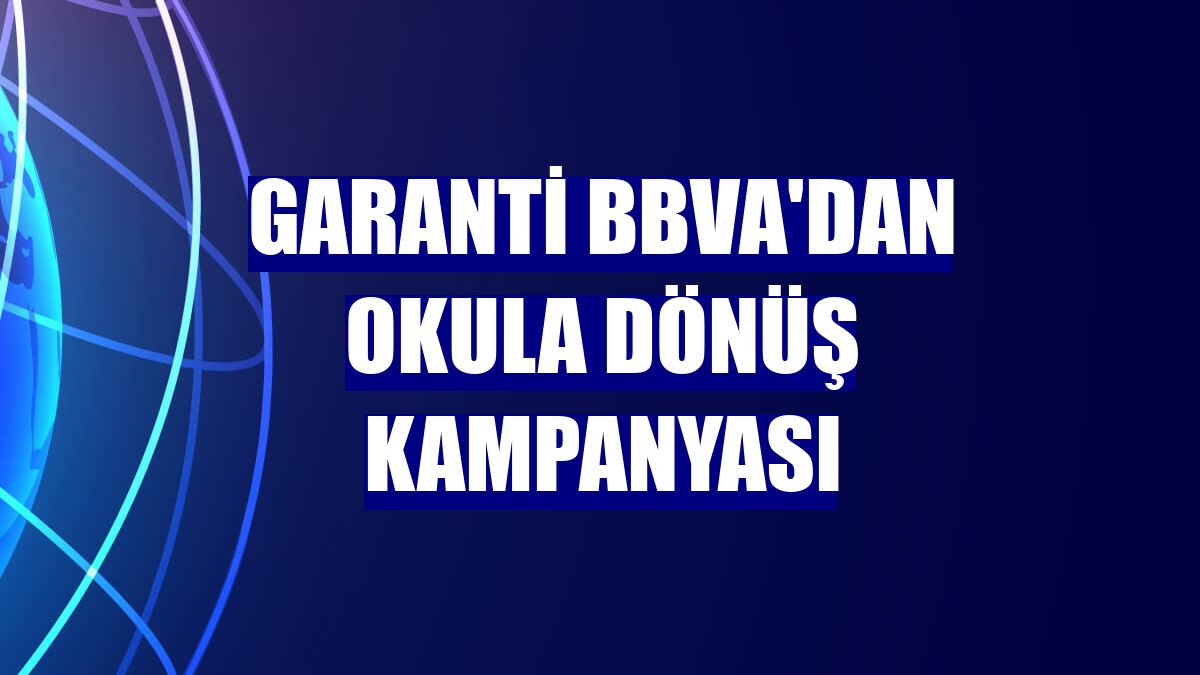 Garanti BBVA'dan Okula Dönüş kampanyası