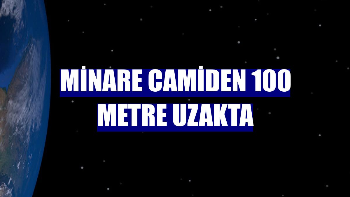 Minare camiden 100 metre uzakta