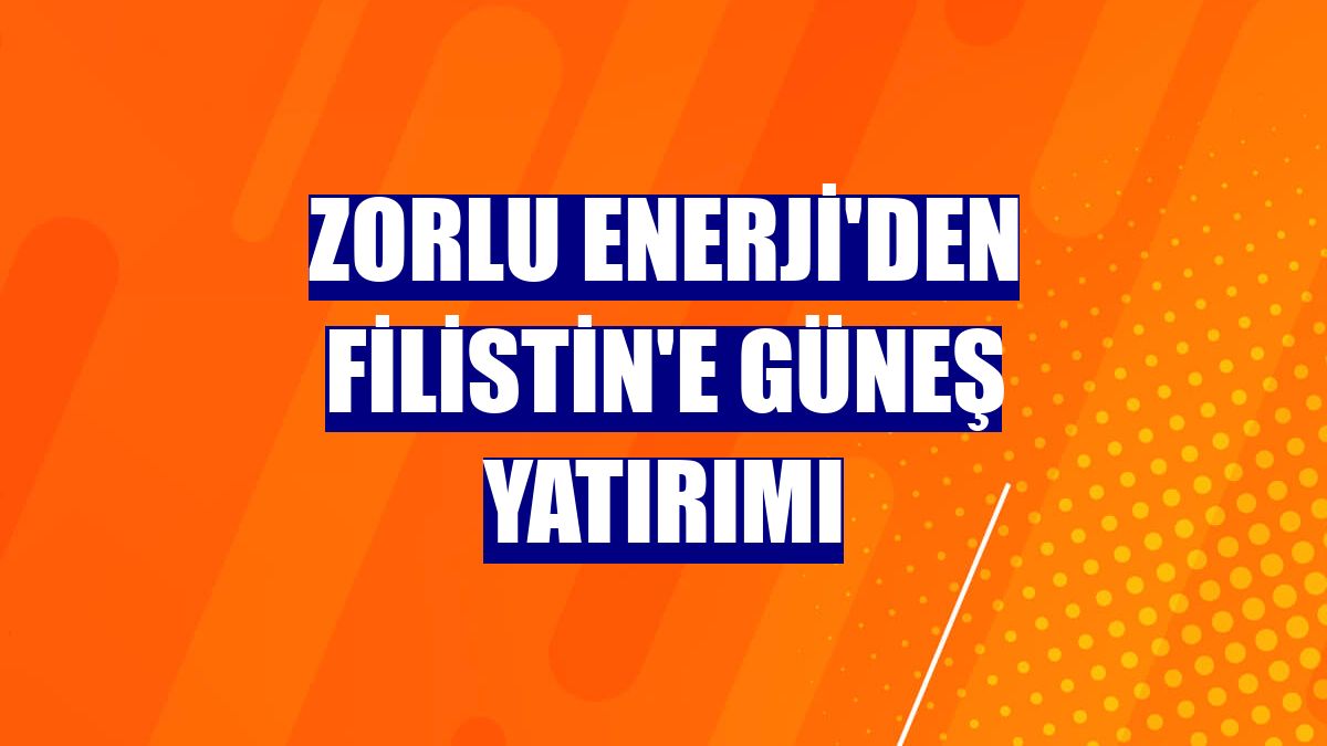 Zorlu Enerji'den Filistin'e güneş yatırımı