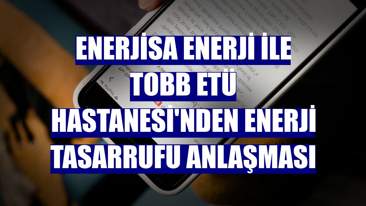 Enerjisa Enerji ile TOBB ETÜ Hastanesi'nden enerji tasarrufu anlaşması