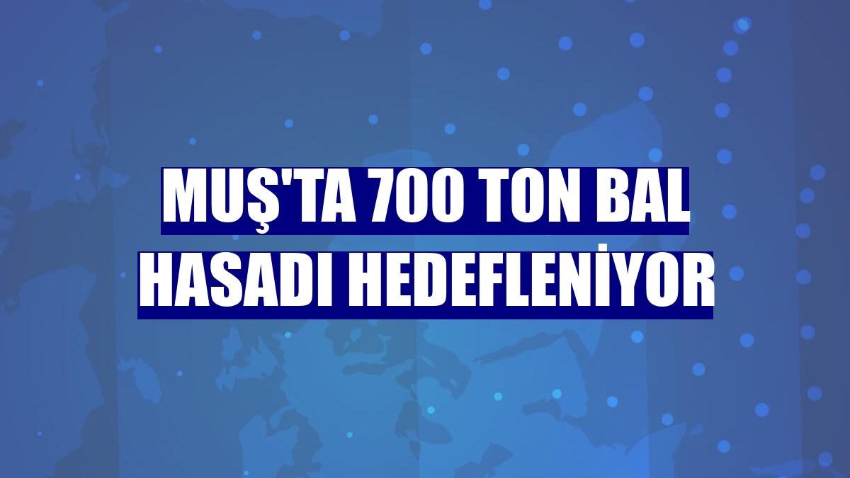 Muş'ta 700 ton bal hasadı hedefleniyor