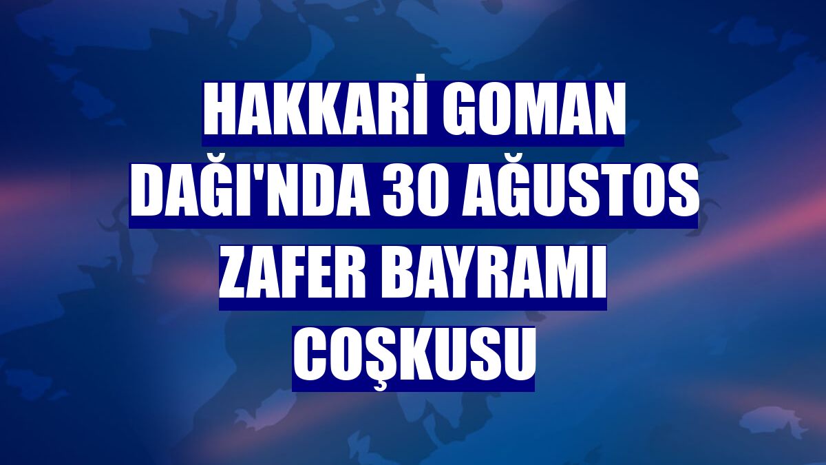 Hakkari Goman Dağı'nda 30 Ağustos Zafer Bayramı coşkusu