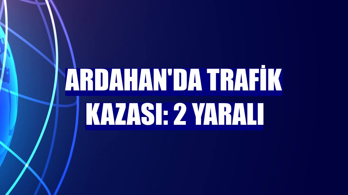 Ardahan'da trafik kazası: 2 yaralı