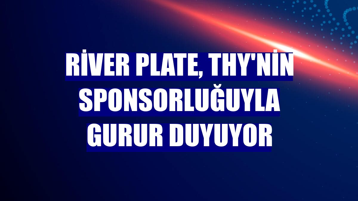 River Plate, THY'nin sponsorluğuyla gurur duyuyor