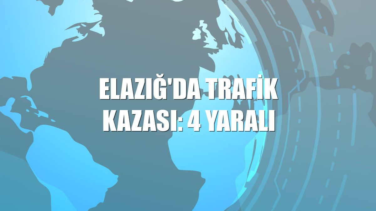 Elazığ'da trafik kazası: 4 yaralı