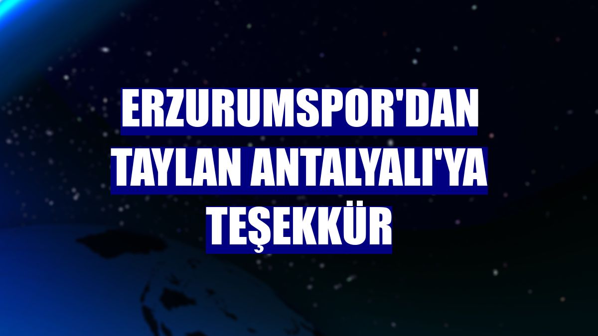 Erzurumspor'dan Taylan Antalyalı'ya teşekkür