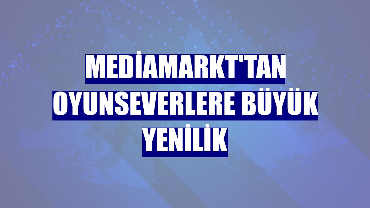 MediaMarkt'tan oyunseverlere büyük yenilik