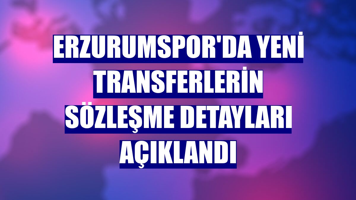 Erzurumspor'da yeni transferlerin sözleşme detayları açıklandı