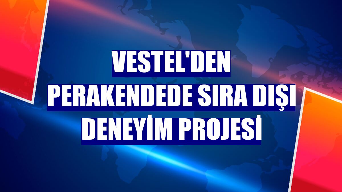 Vestel'den perakendede sıra dışı deneyim projesi