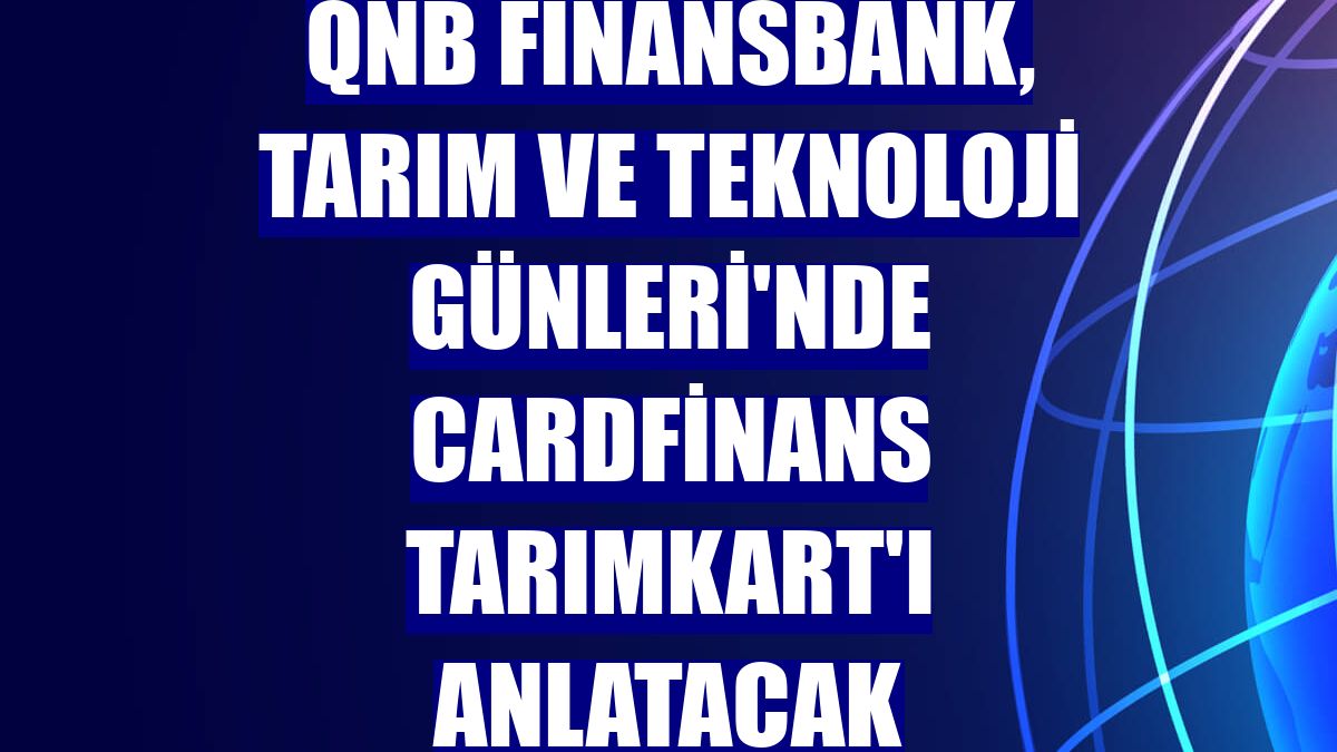 QNB Finansbank, Tarım ve Teknoloji Günleri'nde CardFinans TarımKart'ı anlatacak